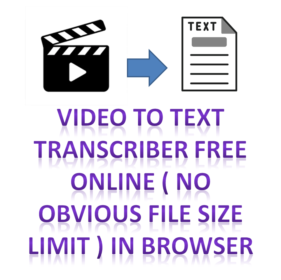video to text transcriber free online no obvious file size limit in browser